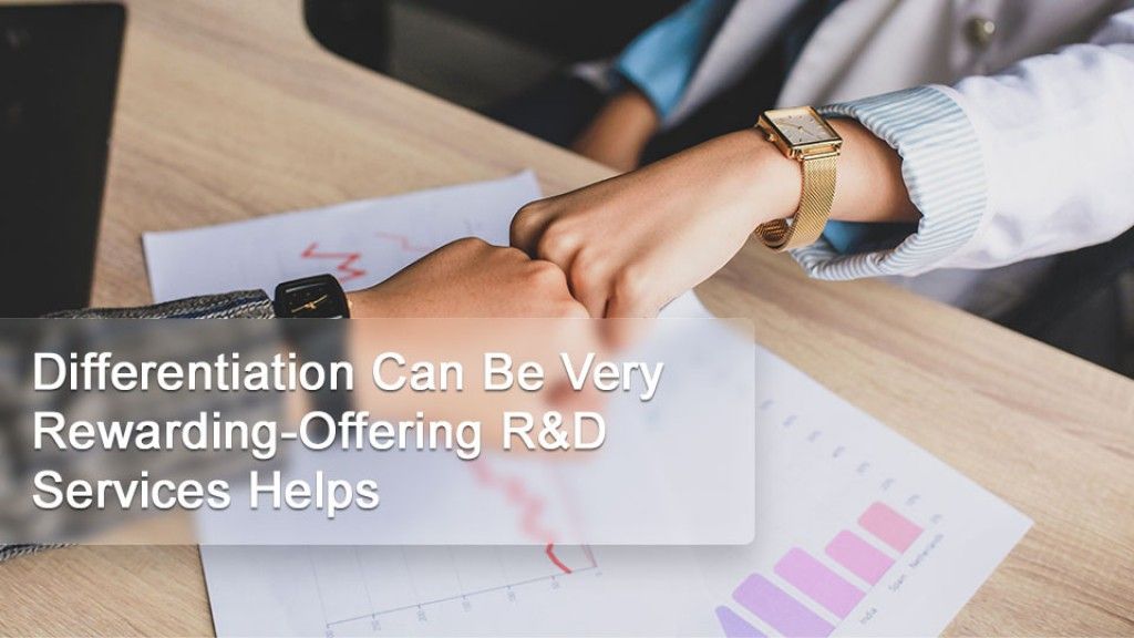 Differentiation Can Be Very Rewarding - Offering Research & Development Services Helps!