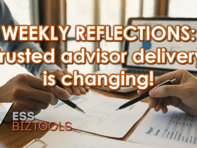 WEEKLY REFLECTIONS: Trusted advisor delivery is changing!