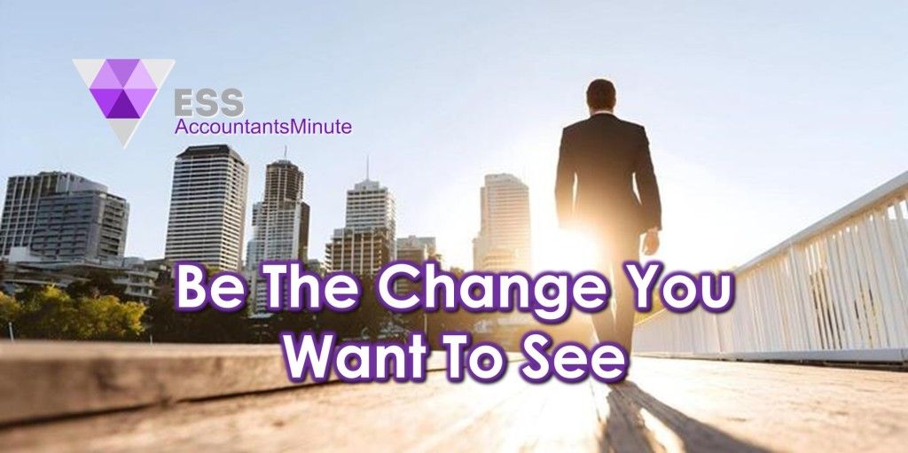 Be The Change You Want To See