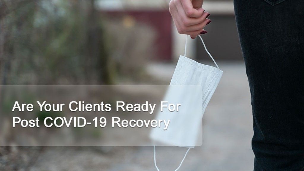Are Your Clients Ready For Post COVID-19 Recovery