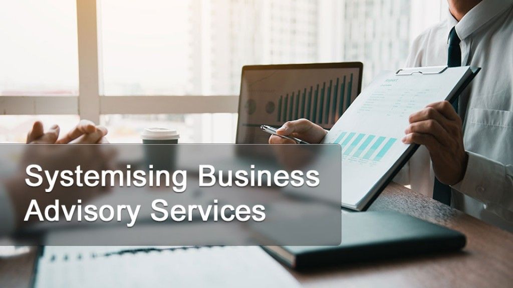 Systemising Business Advisory Services