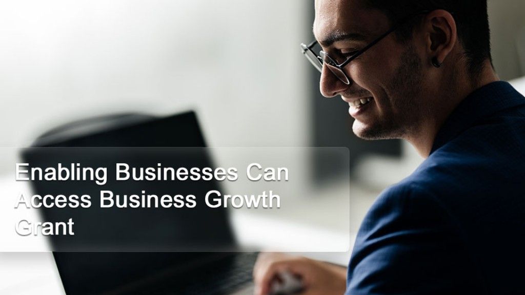 Enabling Businesses Can Access Business Growth Grant