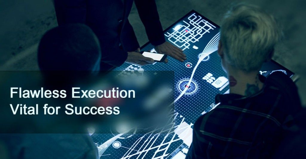 Flawless Execution Vital for Success!