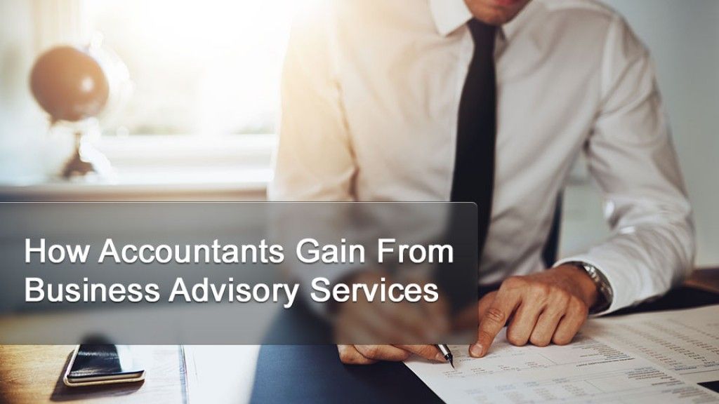 How Accountants Gain From Business Advisory Services