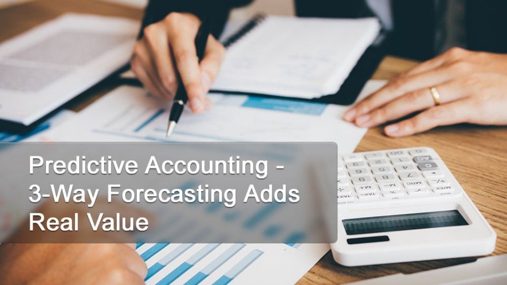 Predictive Accounting - 3-Way Forecasting Adds Real Value
