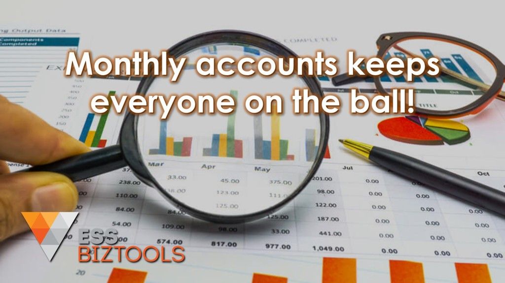 Monthly accounts keep everyone on the ball!