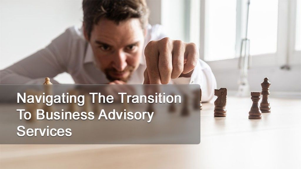 Navigating The Transition To Business Advisory Services
