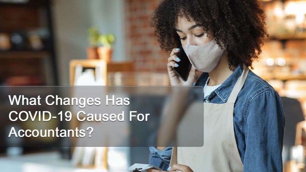 What Changes Has COVID-19 Caused For Accountants?