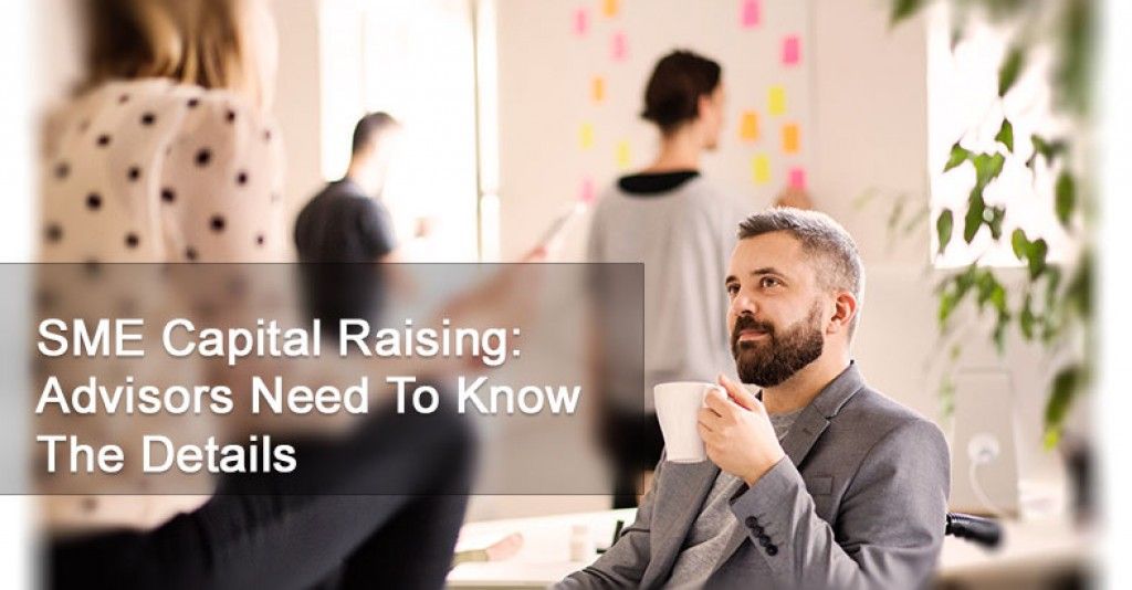 SME Capital Raising:  Advisors Need To Know The Details