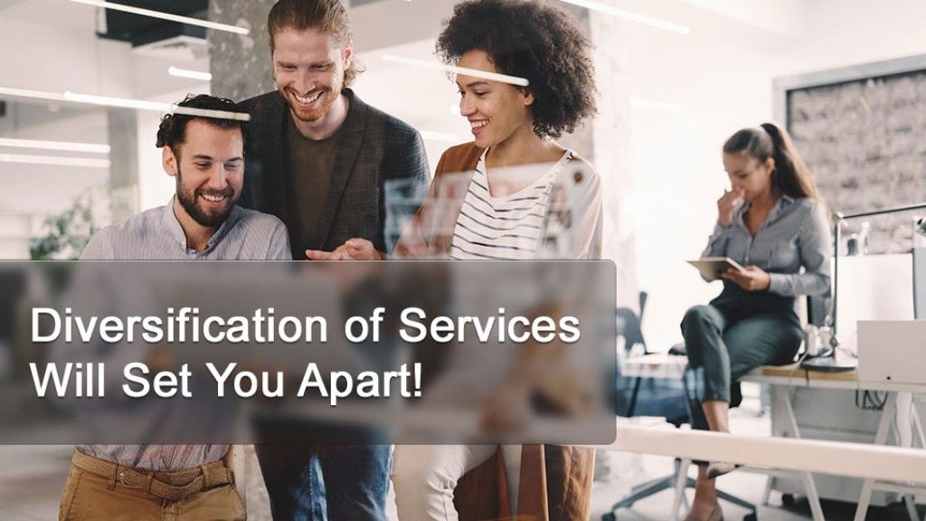 Diversification of Services Will Set You Apart!