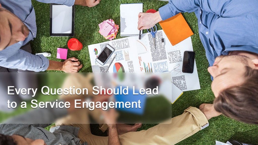 Every Question Should Lead to a Service Engagement