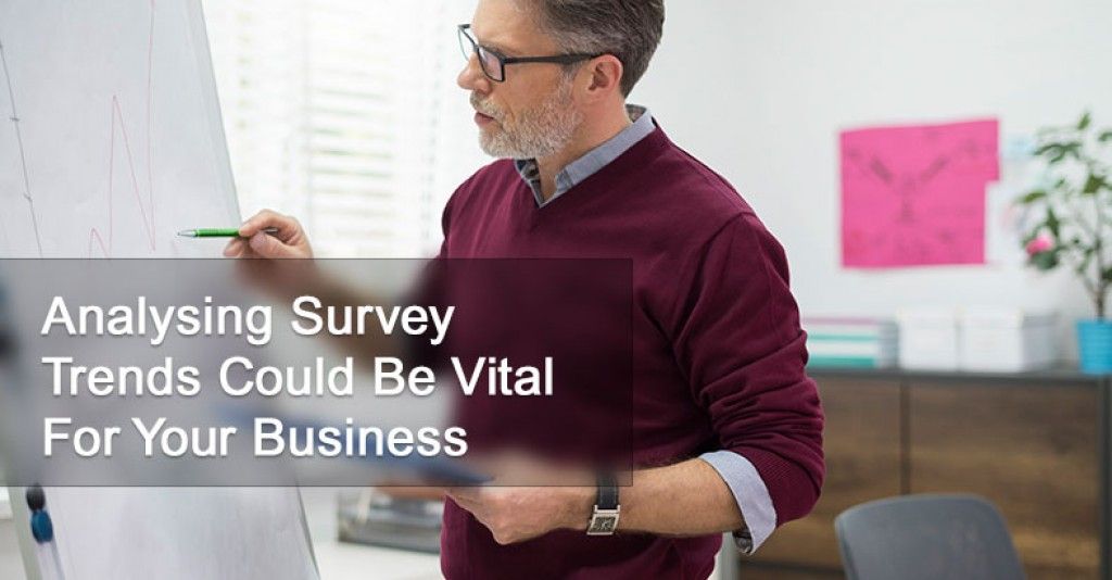Analysing Survey Trends Could Be Vital For Your Business!