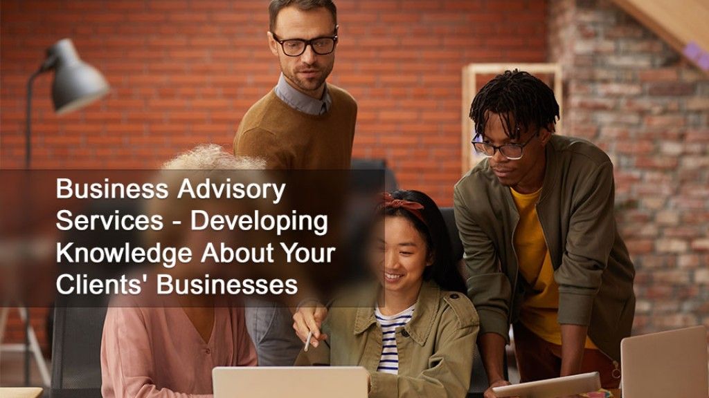 Developing Knowledge About Your Clients' Businesses