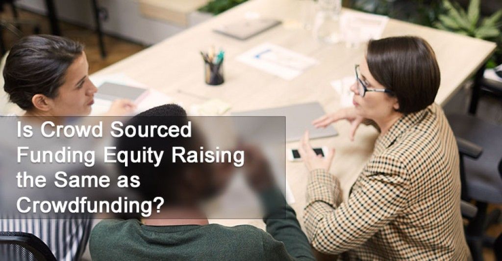Is Crowd Sourced Funding Equity Raising the Same as Crowdfunding?