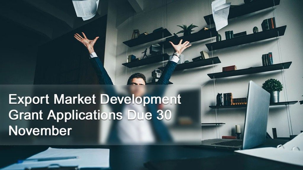 Export Market Development Grant Applications Due 30 November