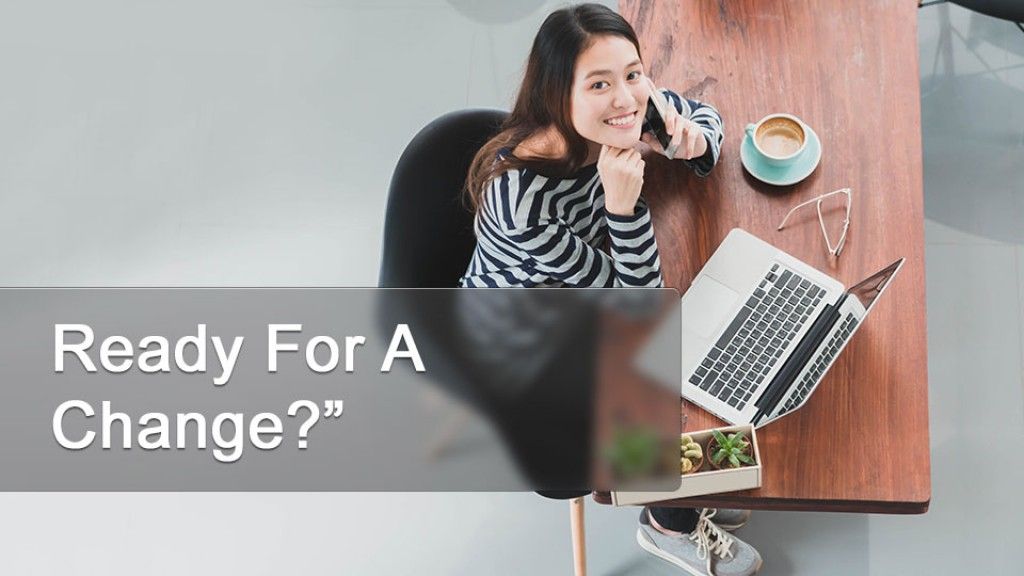 Ready For A Change?