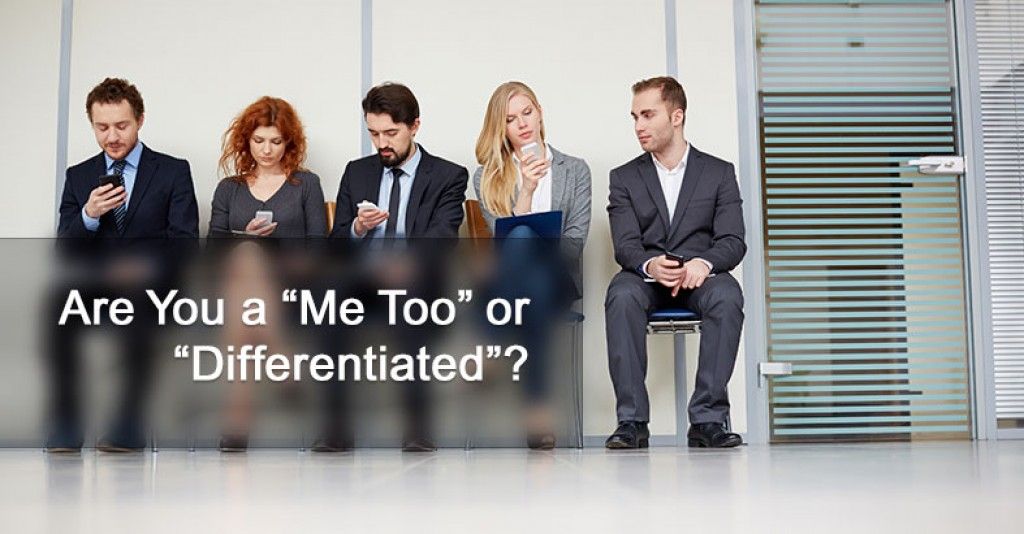 Are You a “Me Too” or “Differentiated”?
