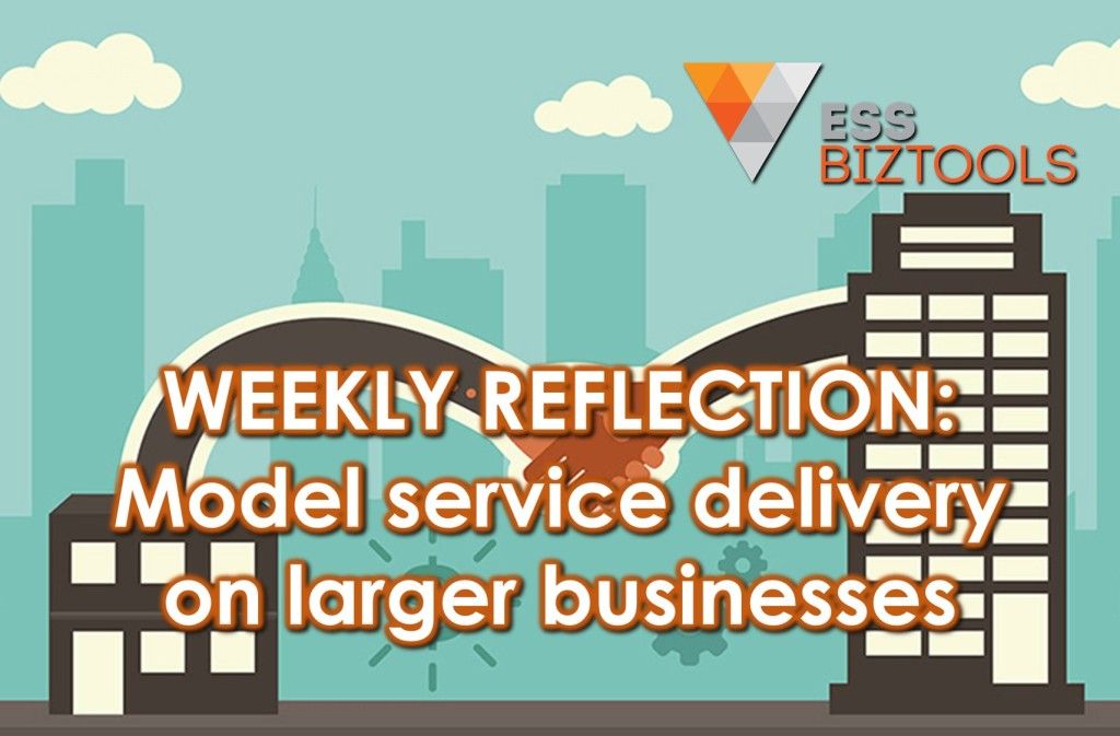 WEEKLY REFLECTION: Model service delivery on larger businesses