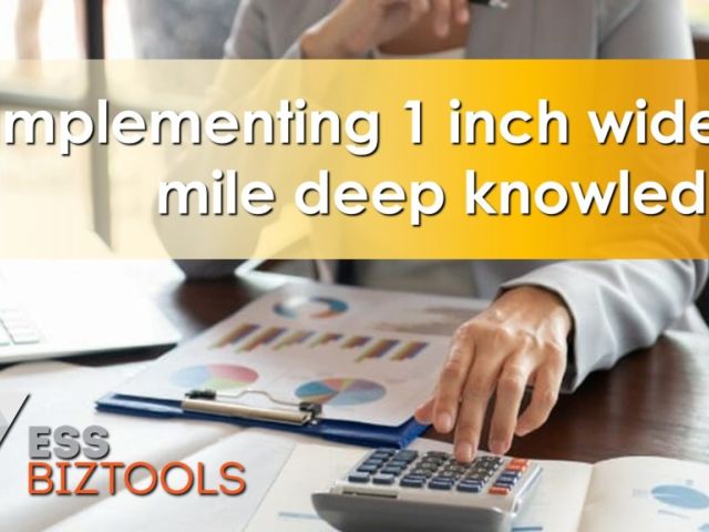 Implementing 1 inch wide/1 mile deep knowledge