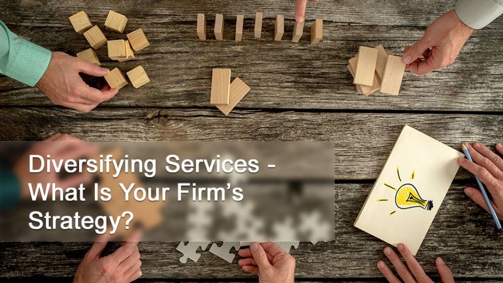 Diversifying Services - What Is Your  Firm’s Strategy
