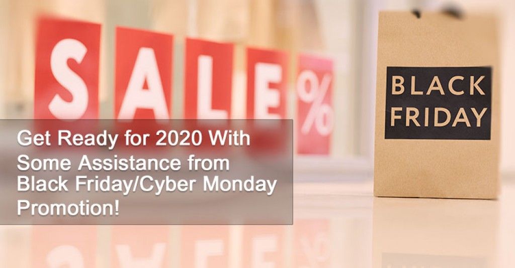 Get Ready for 2020 With Some Assistance from Black Friday/Cyber Monday Promotion!