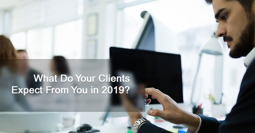 What Do Your Clients Expect From You in 2019
